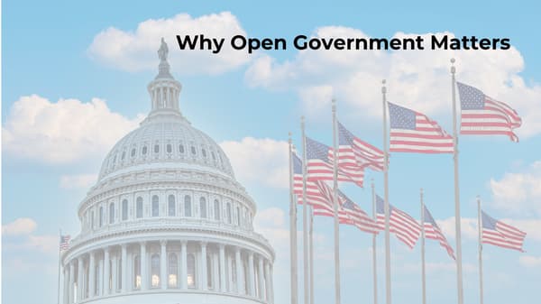 A picture of the US Capitol with American flags in front with "Why Open Government Matters" text super imposed.